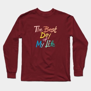 The best day of my life Long Sleeve T-Shirt